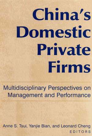 China's Domestic Private Firms:: Multidisciplinary Perspectives on Management and Performance de Anne S. Tsui