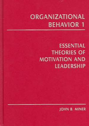 Organizational Behavior 1: Essential Theories of Motivation and Leadership de John B. Miner