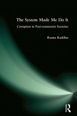The System Made Me Do it: Corruption in Post-communist Societies de Rasma Karklins