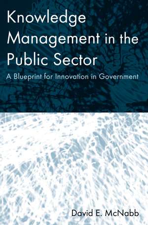 Knowledge Management in the Public Sector: A Blueprint for Innovation in Government de David E McNabb