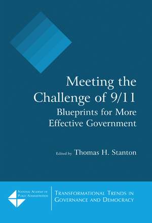 Meeting the Challenge of 9/11: Blueprints for More Effective Government: Blueprints for More Effective Government de Thomas H. Stanton