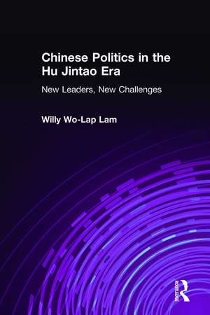 Chinese Politics in the Hu Jintao Era: New Leaders, New Challenges: New Leaders, New Challenges de Willy Lam