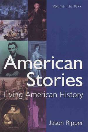 American Stories: Living American History: v. 1: To 1877 de Jason Ripper