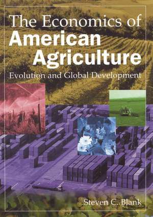 The Economics of American Agriculture: Evolution and Global Development de Steven C. Blank