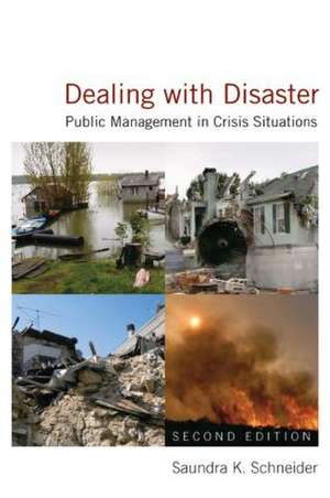 Dealing with Disaster: Public Management in Crisis Situations de Saundra K. Schneider