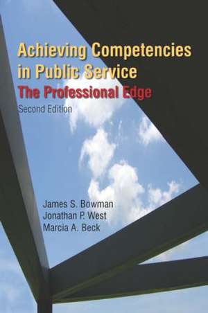 Achieving Competencies in Public Service: The Professional Edge: The Professional Edge de James S. Bowman