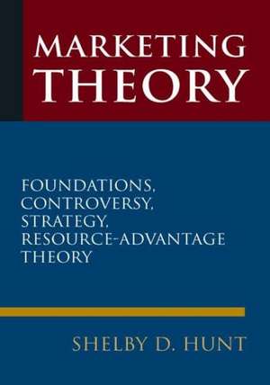 Marketing Theory: Foundations, Controversy, Strategy, and Resource-advantage Theory de Shelby D. Hunt