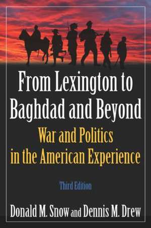 From Lexington to Baghdad and Beyond: War and Politics in the American Experience de Donald M Snow