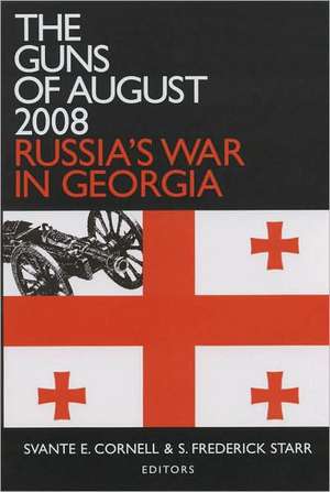 The Guns of August 2008: Russia's War in Georgia de Svante E. Cornell