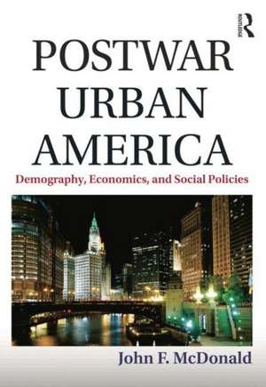 Postwar Urban America: Demography, Economics, and Social Policies de John F. McDonald