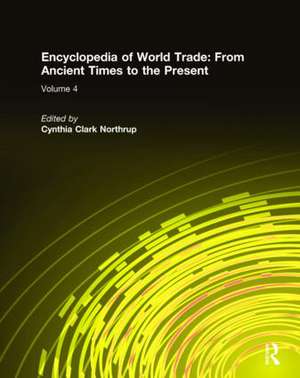 Encyclopedia of World Trade: From Ancient Times to the Present: From Ancient Times to the Present de Cynthia Clark Northrup