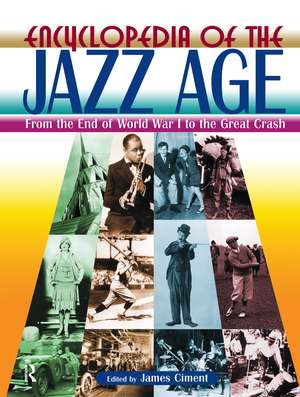 Encyclopedia of the Jazz Age: From the End of World War I to the Great Crash: From the End of World War I to the Great Crash de James Ciment