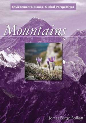 Mountains: Environmental Issues, Global Perspectives de James Fargo Balliett