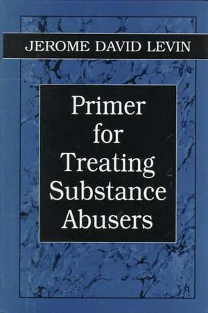 Primer for Treating Substance Abusers de Jerome D. Levin