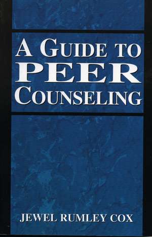 A Guide to Peer Counseling de Jewel Rumley Cox