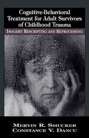 Cognitive-Behavioral Treatment for Adult Survivors of Childhood Trauma de Mervin R. Smucker