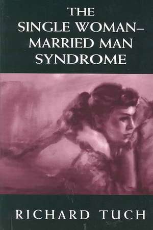 The Single Woman-Married Man Syndrome de Richard Tuch