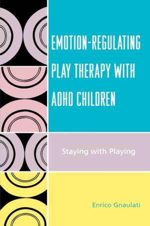 Emotion-Regulating Play Therapy with ADHD Children de Enrico Gnaulati