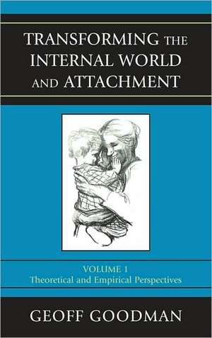 Transforming the Internal World and Attachment, Volume I de Geoff Goodman