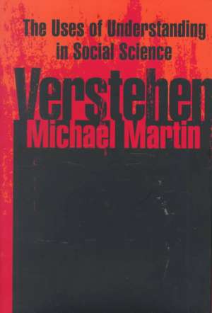 Verstehen: The Uses of Understanding in the Social Sciences de Michael Martin