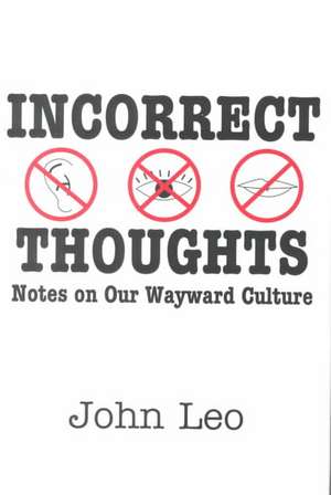 Incorrect Thoughts: Notes on Our Wayward Culture de John Leo