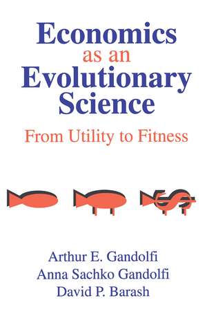 Economics as an Evolutionary Science: From Utility to Fitness de Anna Sachko Gandolfi