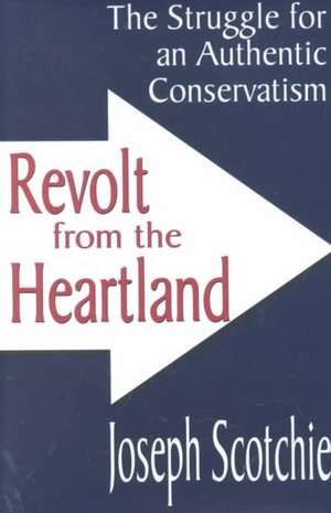 Revolt from the Heartland: The Struggle for an Authentic Conservatism de Joseph A. Scotchie