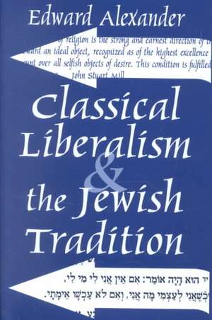 Classical Liberalism and the Jewish Tradition de Edward Alexander