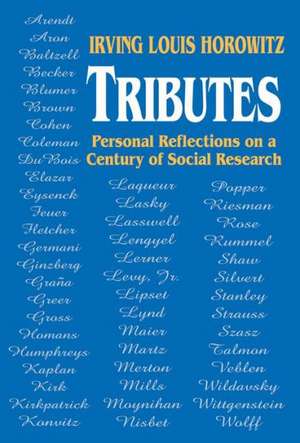 Tributes: Personal Reflections on a Century of Social Research de Irving Horowitz