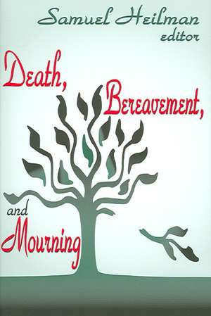 Death, Bereavement, and Mourning de Samuel C. Heilman