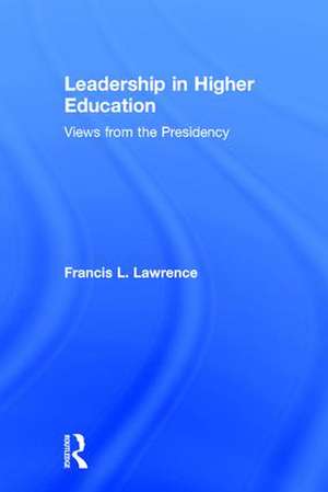 Leadership in Higher Education: Views from the Presidency de Francis L. Lawrence