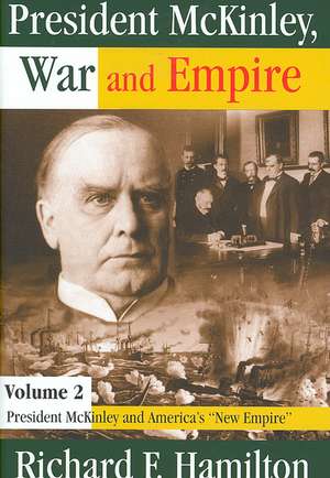 President McKinley, War and Empire: President McKinley and America's New Empire de Richard F. Hamilton