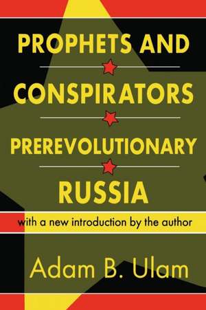 Prophets and Conspirators in Prerevolutionary Russia de Adam B. Ulam