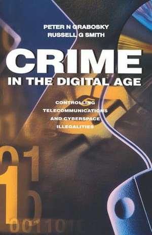 Crime in the Digital Age: Controlling Telecommunications and Cyberspace Illegalities de Russell Smith