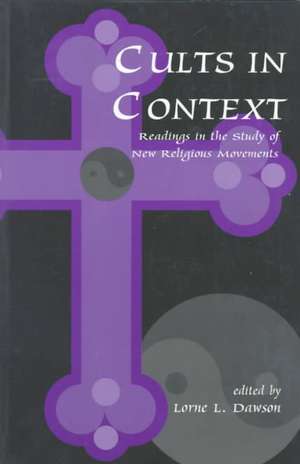 Cults in Context: Readings in the Study of New Religious Movements de Lorne Dawson