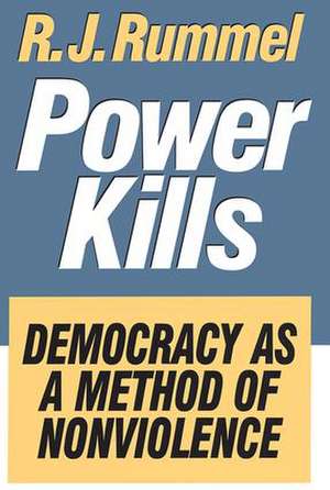 Power Kills: Democracy as a Method of Nonviolence de R. J. Rummel