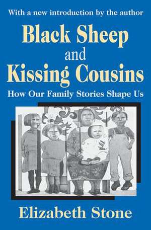 Black Sheep and Kissing Cousins: How Our Family Stories Shape Us de Elizabeth Stone