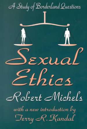 Sexual Ethics: A Study of Borderland Questions de Robert Michels