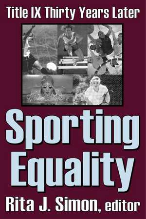 Sporting Equality: Title IX Thirty Years Later de Rita J. Simon