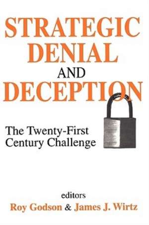 Strategic Denial and Deception: The Twenty-First Century Challenge de James Wirtz