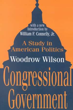 Congressional Government: A Study in American Politics de Woodrow Wilson