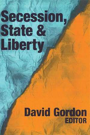 Secession, State, and Liberty de David Gordon