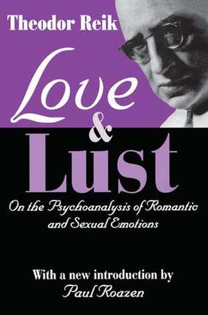 Love and Lust: On the Psychoanalysis of Romantic and Sexual Emotions de Theodor Reik