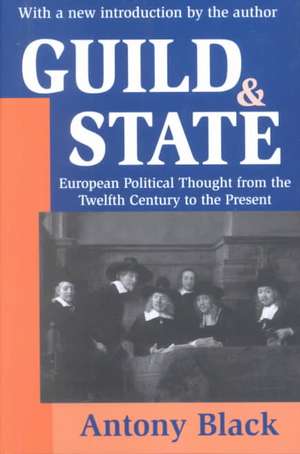 Guild and State: European Political Thought from the Twelfth Century to the Present de Antony Black