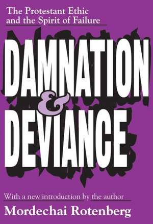 Damnation and Deviance: The Protestant Ethic and the Spirit of Failure de Mordechai Rotenberg