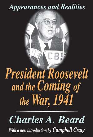 President Roosevelt and the Coming of the War, 1941: Appearances and Realities de Charles Beard