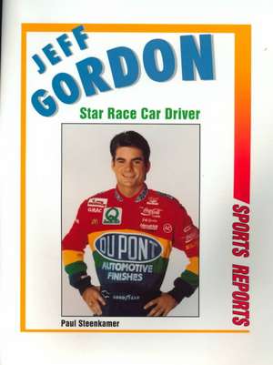 Jeff Gordon: Star Race Car Driver de Paul Steenkamer