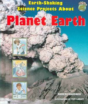 Earth-Shaking Science Projects about Planet Earth de Robert Gardner