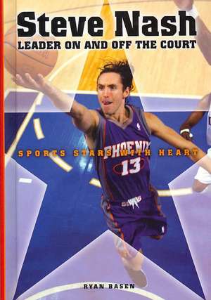 Steve Nash: Leader on and Off the Court de Ryan Basen