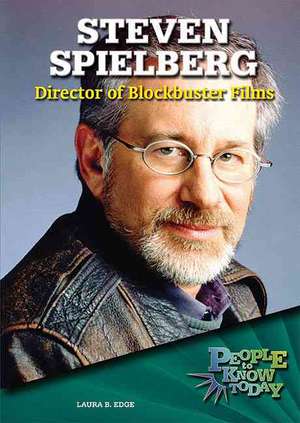 Steven Spielberg: Director of Blockbuster Films de Laura Bufano Edge